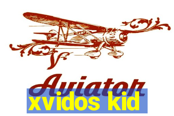 xvidos kid